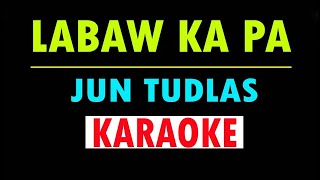 Labaw Ka pa By JUN TUDLAS Karaoke Version [upl. by Oisor]