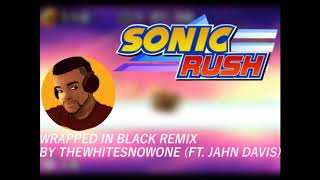 Wrapped in Black Remix ft Jahn Davis  Sonic Rush [upl. by Mackie738]