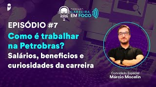 Como é trabalhar na Petrobras Salários benefícios e curiosidades  PodCast Carreira em Foco [upl. by Calderon]