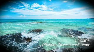 Chicane  Offshore Nevesomost remix [upl. by Anselmo]