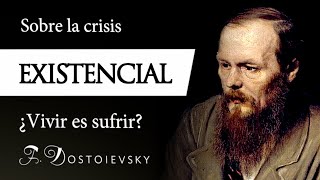 LA CRISIS EXISTENCIAL Fiódor Dostoievski  El Problema del SUFRIMIENTO según el EXISTENCIALISMO [upl. by Jarvey649]