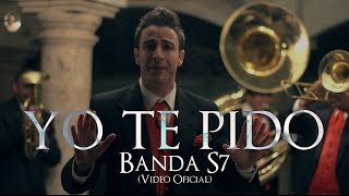 Banda S7  Yo Te Pido  Video Oficial [upl. by Akehsyt]