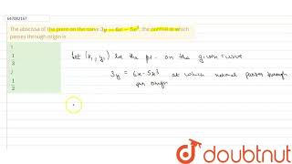 The abscissa of the point on the curve 3y6x5x3 the normal at Class 12 MATH  Doubtnut [upl. by Kraul]