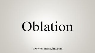 How To Say Oblation [upl. by Arua464]