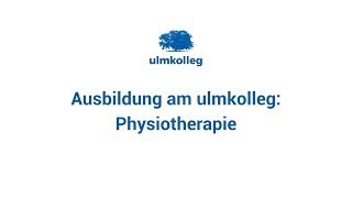 Der Ausbildungsberuf Physiotherapie am ulmkolleg [upl. by Leidag]