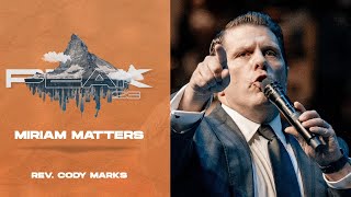 Miriam Matters  CODY MARKS PREACHING  WPF YOUTH PEAK 2023 LIVESTREAM [upl. by Niwde]