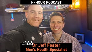 HHour Podcast 164 Dr Jeff Foster  Mens Health Specialist [upl. by Ahtekahs]