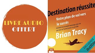 Livre Audio Offert Destination réussite Votre plan de vol vers le succès Brian Tracy [upl. by Swarts]