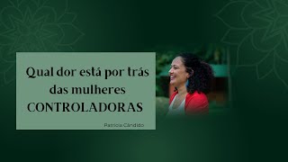 Qual dor emocional está por trás das mulheres controladoras [upl. by Urion]