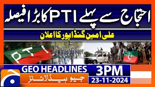 Geo News 3 PM Headlines  Ali Amin Gandapur  Imran Khan Release  PTI Protest 23 Nov 2024 [upl. by Harbot]