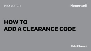 How to Add a Clearance Code in ProWatch  Honeywell Help amp Support [upl. by Deevan]