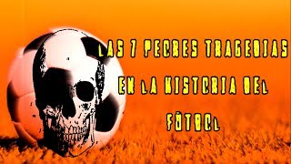 Las 7 peores tragedias en la historia del fútbol [upl. by Arakat696]