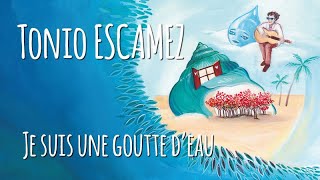 Je suis une goutte deau  Tonio ESCAMEZ [upl. by Binni]