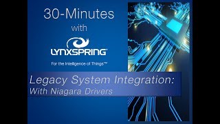 Planning Preparation amp Prerequisites of Legacy System Integration Using Niagara Drivers – Webinar [upl. by Namrak]