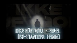 Ikke Hüftgold  Engel BkStandard Remix [upl. by Ehling681]