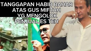 Reaksi habib bahar soal gus miftah yg mengolok tukang es teh‼️rabu 04 desember 2024 [upl. by Erina631]