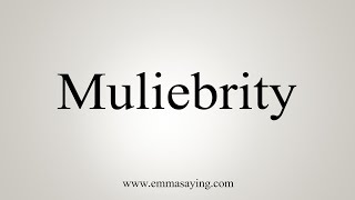 How To Say Muliebrity [upl. by Robbin512]