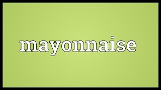 Mayonnaise Meaning [upl. by Roshan]