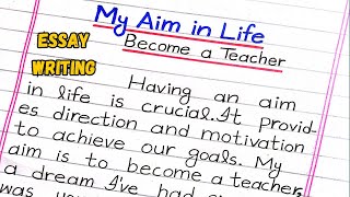 Essay on My Aim in Life Become a Teacher  My Aim in Life Essay [upl. by Mcclure]