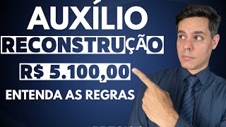 AUXÍLIO RECONSTRUÇÃO  R 510000 POR FAMÍLIA  ENTENDA AS REGRAS [upl. by Citron]