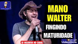 Mano Walter  Fingindo Maturidade [upl. by Rinaldo]