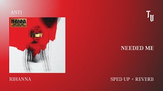 Rihanna  Needed Me  Sped Up  Reverb [upl. by Neelear]