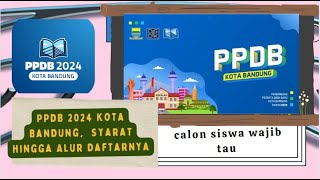 PPDB 2024 Kota Bandung Jalur Syarat hingga Alur Daftarnya orang tua dan calon siswa harus tau [upl. by Zobias]