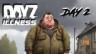 Day 2 on DayZ Illness [upl. by Nnyleuqcaj]