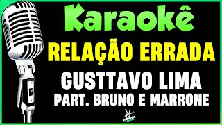 Relação Errada  Gusttavo Lima e Bruno e Marrone  Karaokê 🎤 [upl. by Peti]