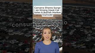 Carvana Shares Surge on Strong Used Car Sales amp Bullish Market Outlook [upl. by Cha]