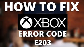 How To Fix Xbox Error Code E203 [upl. by Lipp]