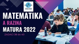 Matura 2022  Matematika A razina zadaci 38 do 40 [upl. by Dedie]