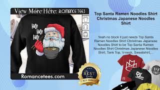 Top Santa Ramen Noodles Shirt Christmas Japanese Noodles Shirt [upl. by Gala418]