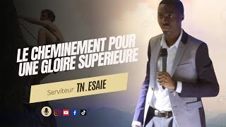 Le cheminement pour une gloire supérieure  Serviteur TN Esaie [upl. by Yro67]