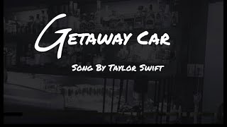 Getaway Car  Taylor Swift Lyrics [upl. by Cirdnek502]