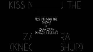 Zara Zara X Kiss Me thru the Phone Kneon Mashup [upl. by Charil]