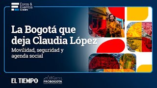 Conversatorio La Bogotá que deja Claudia López Movilidad seguridad y agenda social  El Tiempo [upl. by Notsirt]