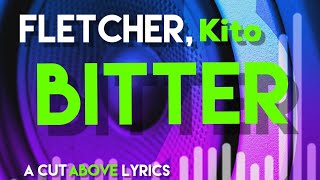 FLETCHER Kito  Bitter Lyrics [upl. by Aicilla]