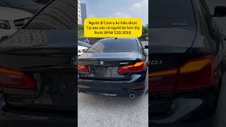 Người đi Camry ko hiểu được tại sao vẫn có người bỏ hơn 1tỷ rước BMW 520i 2018 🥴BMW520i2018 [upl. by Akram936]