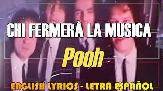 CHI FERMERÀ LA MUSICA  Pooh 1981 Letra Español English Lyrics Testo italiano [upl. by Pacifa554]