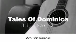 Lil Nas X  TALES OF DOMINICA Acoustic Karaoke [upl. by Meeharb]