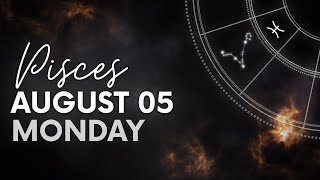 Pisces  Today Horoscope  August 5 2024 [upl. by Hyman]