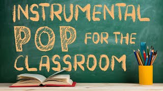 Instrumental Pop Music for the Classroom  2 Hours of Clean Pop Covers for Studying [upl. by Adanar]