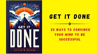 Get It Done 23 Ways to Convince Your Mind to Be Successful  Audiobook [upl. by Marve]