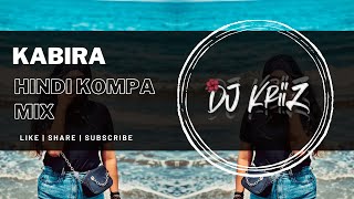 KABIRA  Hindi Kompa Mix  DJ KRIIZ [upl. by Alfons]