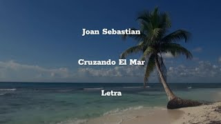 Joan Sebastian • Cruzando El Mar • Letra [upl. by Elvis382]