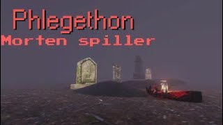 Morten i Phlegethon part 4 [upl. by Naujid]