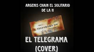 el telegrama Argenis chain el solitario de la H cover [upl. by Dar843]