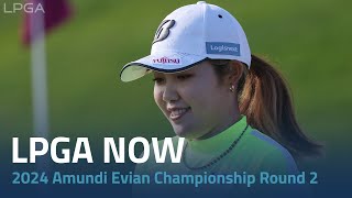 LPGA Now  2024 Amundi Evian Championship Round 2 [upl. by Ronnholm]