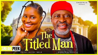 THE TITLED MAN LATEST NIGERIAN NOLLYWOOD MOVIE 2024 Chizzy Alichi Mbah Kanayo O Kanayo [upl. by Brantley470]